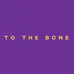 To the Bone